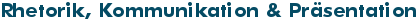 Rhetorik, Kommunikation & Pr&auml;sentation